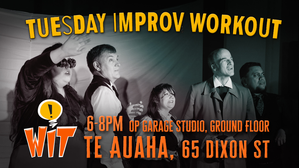 5 improvisors looking at a bright light, behind the words Tuesday Improv Workout, WIT, 6-8pm Op Garage Studio, Ground Floor, Te Auaha, 65 Dixon St (Wellington)